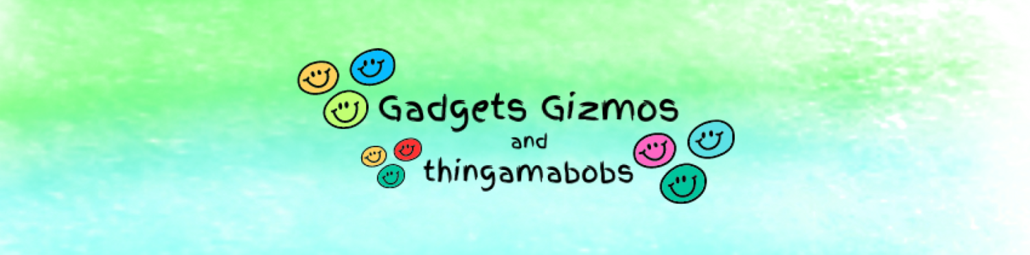 Gizmos Gadgets and Thingamabobs